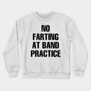 No Farting at Band Practice Crewneck Sweatshirt